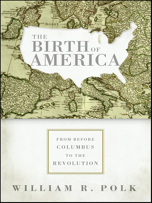 Title details for The Birth of America by William R. Polk - Available